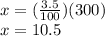 x = (\frac {3.5} {100}) (300)\\x = 10.5