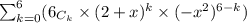 \sum_{k=0}^{6}(6_{C_{k}} \times (2 + x)^{k} \times (-x^{2})^{6 - k})