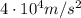 4\cdot 10^4 m/s^2