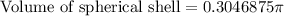 \text{Volume of spherical shell}=0.3046875\pi