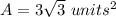 A=3\sqrt{3}\ units^{2}