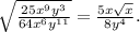 \sqrt{\frac{25x^9y^3}{64x^6y^{11}}}=\frac{5x\sqrt{x}}{8y^4}.