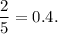 \dfrac{2}{5}=0.4.