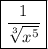 \boxed{\frac{1}{\sqrt[3]{x^5}}}