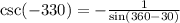 \csc(-330\degree)=-\frac{1}{\sin(360\degree-30\degree)}