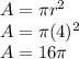 A=\pi r^{2} \\A=\pi (4)^{2} \\A=16\pi