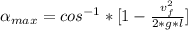 \alpha_{max}=cos^{-1}*[1-\frac{v_{f}^2}{2*g*l}]