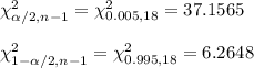 \chi^2_{\alpha/2, n-1}=\chi^2_{0.005, 18}=37.1565\\\\\chi^2_{1-\alpha/2, n-1}=\chi^2_{0.995, 18}=6.2648