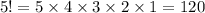 5!=5\times 4\times 3 \times 2\times 1=120