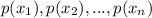 p(x_1), p(x_2),...,p(x_n)