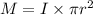 M=I\times \pi r^2