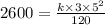 2600=\frac{k\times 3\times 5^{2} }{120}