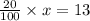 \frac{20}{100}\times x=13