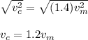 \sqrt{v_{c}^{2}} = \sqrt{(1.4) v_{m}^{2}}\\\\v_{c} = 1.2 v_{m}
