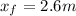 x_f=2.6m