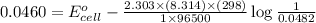 0.0460=E^o_{cell}-\frac{2.303\times (8.314)\times (298)}{1\times 96500}\log \frac{1}{0.0482}
