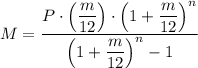 M = \dfrac{P \cdot \left(\dfrac{m}{12} \right) \cdot \left(1+\dfrac{m}{12} \right)^n }{\left(1+\dfrac{m}{12} \right)^n - 1}