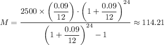 M = \dfrac{2500 \times  \left(\dfrac{0.09}{12} \right) \cdot \left(1+\dfrac{0.09}{12} \right)^{24} }{\left(1+\dfrac{0.09}{12} \right)^{24} - 1} \approx 114.21