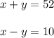 x+y=52\\\\x-y=10