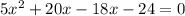 5x^2 + 20x - 18x - 24 = 0