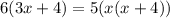 6(3x+4) = 5(x(x+4))