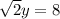 \sqrt{2}y = 8