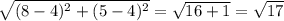\sqrt{(8-4)^{2}+(5-4)^2}=\sqrt{16+1}=\sqrt{17}