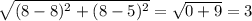 \sqrt{(8-8)^2+(8-5)^2}=\sqrt{0+9}=3