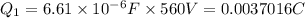 Q_1=6.61\times 10^{-6} F\times 560 V=0.0037016 C