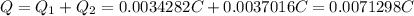 Q =Q_1+Q_2=0.0034282 C+ 0.0037016 C=0.0071298 C