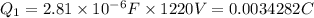 Q_1=2.81\times 10^{-6} F\times 1220 V=0.0034282 C