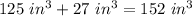 125\ in^{3}+27\ in^{3}=152\ in^{3}