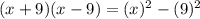 (x + 9)(x -9)  =   (x)^{2}   - (9)^{2}