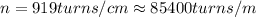 n=919 turns/cm\approx 85400 turns/m