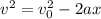 v^2 = v_0^2 -2ax