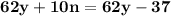 \bold{62y+10n=62y-37}