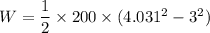 W = \dfrac{1}{2}\times 200 \times (4.031^2 - 3^2)