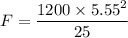 F=\dfrac{1200\times 5.55^2}{25}