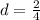 d=\frac{2}{4}