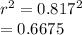 r^2 =0.817^2\\=0.6675