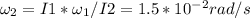 \omega_2=I1*\omega_1/I2=1.5*10^{-2}rad/s