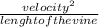 \frac{velocity^{2} }{lenght of the vine}