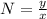 N=\frac{y}{x}