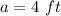 a=4\ ft