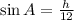 \sin A= \frac{h}{12}