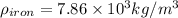 \rho _{iron}=7.86\times 10^3kg/m^3