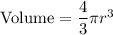 \text{Volume}=\dfrac{4}{3}\pi r^3