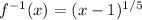 f^{-1}(x) = (x-1)^{1/5}