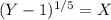 (Y-1)^{1/5} = X