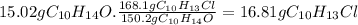 15.02gC_{10}H_{14}O.\frac{168.1gC_{10}H_{13}Cl}{150.2gC_{10}H_{14}O} =16.81gC_{10}H_{13}Cl